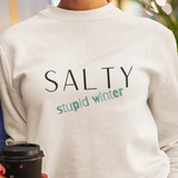 Salty Stupid Winter Unisex Sweatshirt